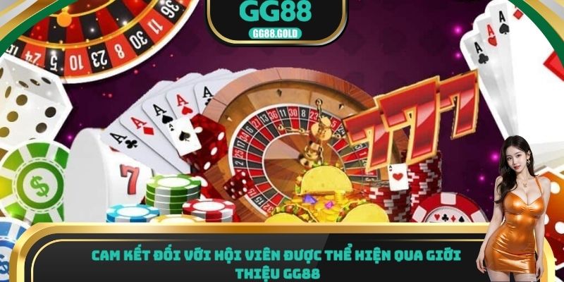 Cam kết đối với hội viên được thể hiện qua giới thiệu GG88