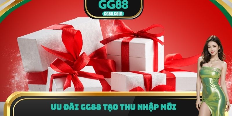 Ưu đãi GG88 tạo thu nhập mới